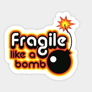 fragile like a bomb Sticker